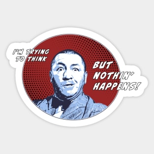 I'm Trying To Think But Nothin' Happens! Sticker